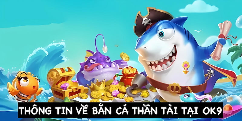 Một số thông tin liên quan đến game bắn cá thần tài