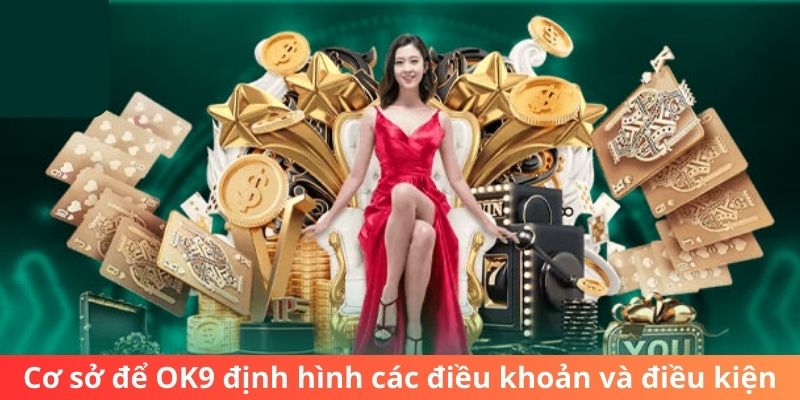 Cơ sở để OK9 định hình các điều khoản và điều kiện