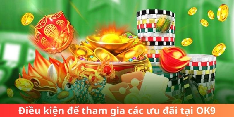 Điều kiện để tham gia các ưu đãi tại OK9