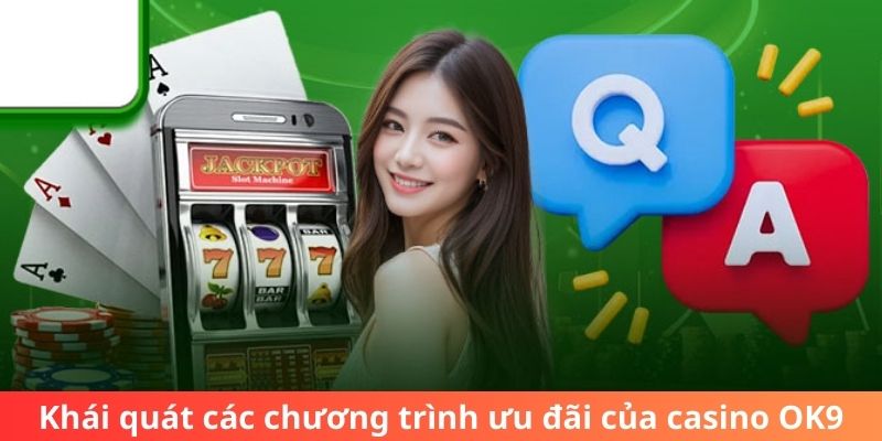 Khái quát các chương trình ưu đãi của casino OK9