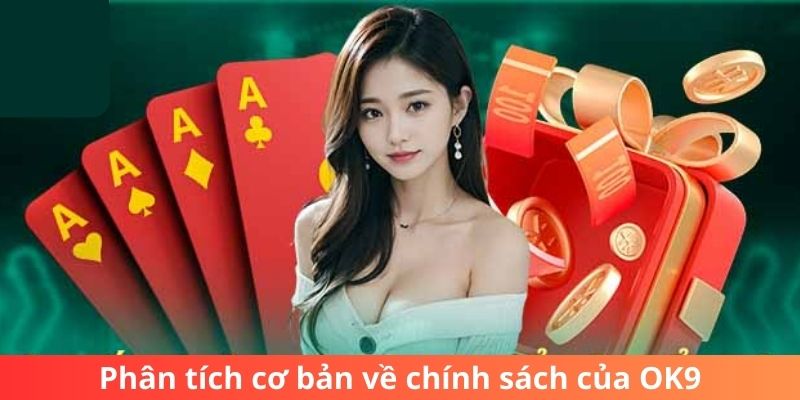 Phân tích cơ bản về chính sách của OK9