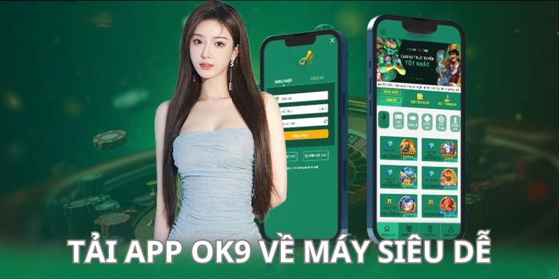 Thao tác siêu dễ khi tải app OK9 về máy